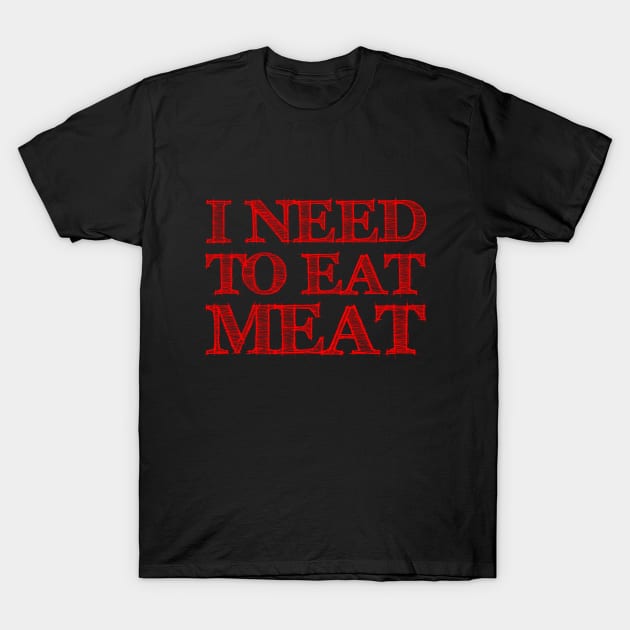 I need to eat meat T-Shirt by NEFT PROJECT